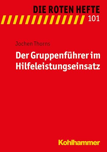 Der Gruppenführer im Hilfeleistungseinsatz (Die Roten Hefte, 101, Band 101) von Kohlhammer W.